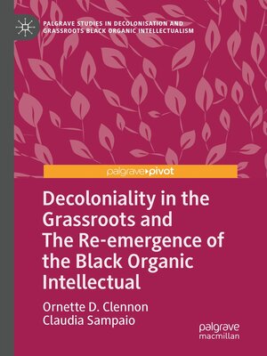 cover image of Decoloniality in the Grassroots and the Re-emergence of the Black Organic Intellectual